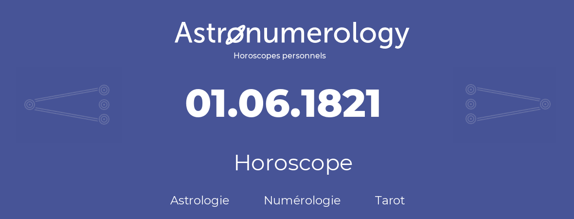 Horoscope pour anniversaire (jour de naissance): 01.06.1821 (01 Juin 1821)