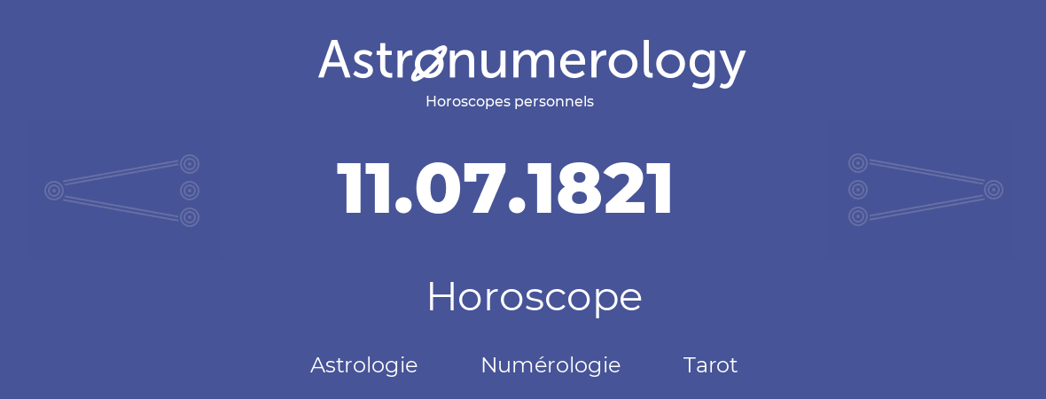 Horoscope pour anniversaire (jour de naissance): 11.07.1821 (11 Juillet 1821)