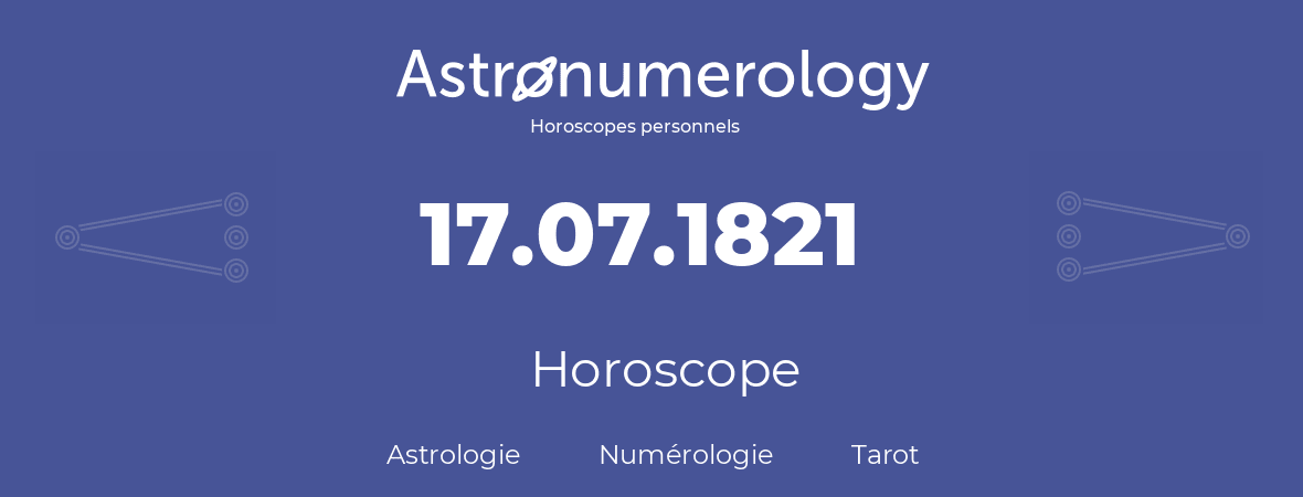 Horoscope pour anniversaire (jour de naissance): 17.07.1821 (17 Juillet 1821)