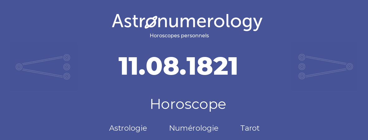 Horoscope pour anniversaire (jour de naissance): 11.08.1821 (11 Août 1821)