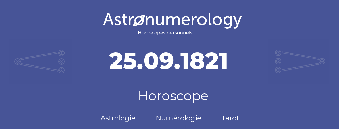 Horoscope pour anniversaire (jour de naissance): 25.09.1821 (25 Septembre 1821)