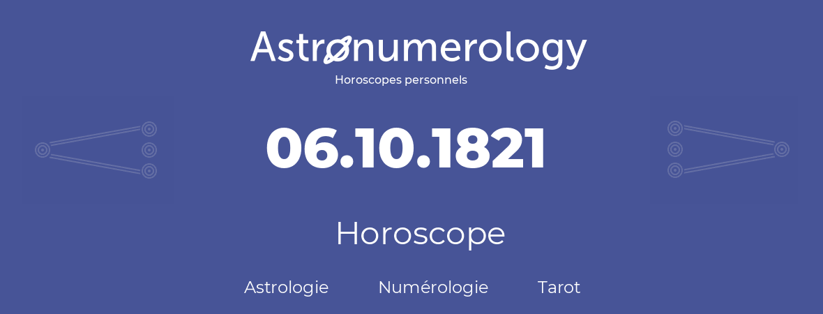 Horoscope pour anniversaire (jour de naissance): 06.10.1821 (06 Octobre 1821)