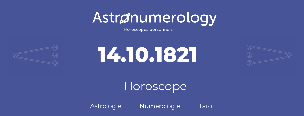 Horoscope pour anniversaire (jour de naissance): 14.10.1821 (14 Octobre 1821)