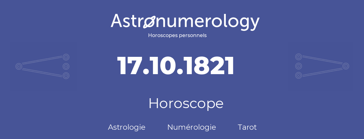 Horoscope pour anniversaire (jour de naissance): 17.10.1821 (17 Octobre 1821)