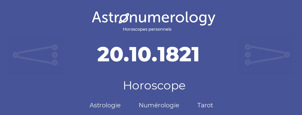 Horoscope pour anniversaire (jour de naissance): 20.10.1821 (20 Octobre 1821)