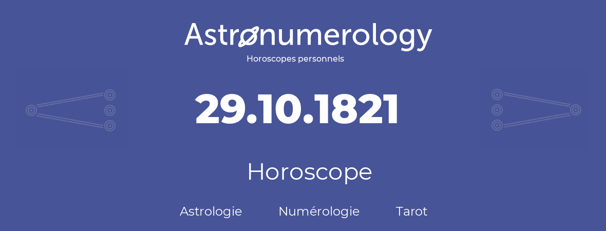Horoscope pour anniversaire (jour de naissance): 29.10.1821 (29 Octobre 1821)