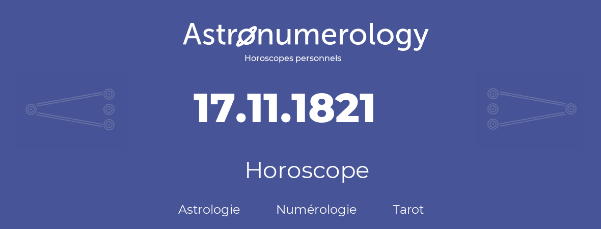 Horoscope pour anniversaire (jour de naissance): 17.11.1821 (17 Novembre 1821)