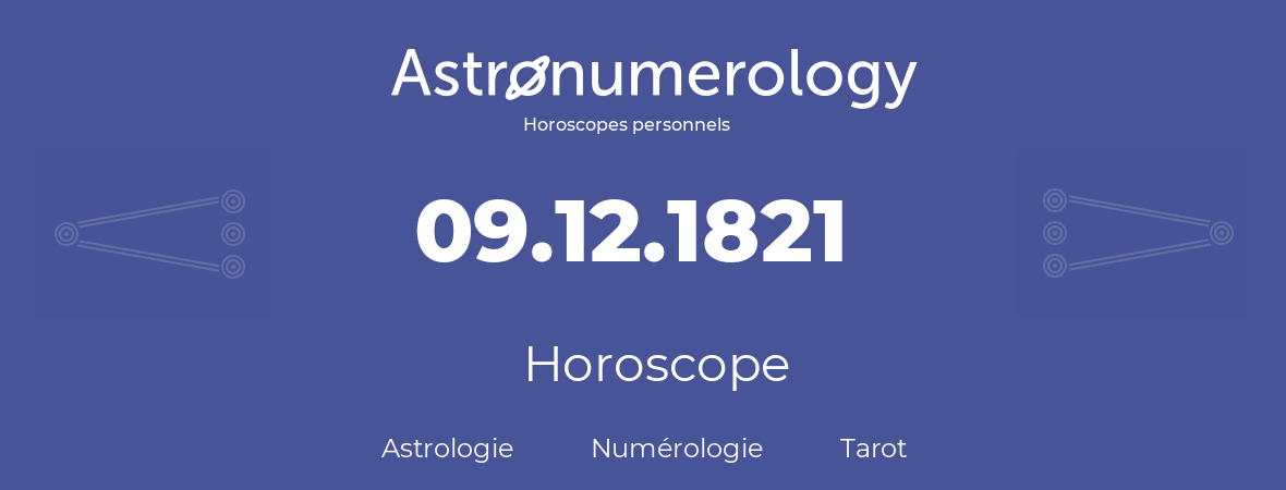 Horoscope pour anniversaire (jour de naissance): 09.12.1821 (9 Décembre 1821)