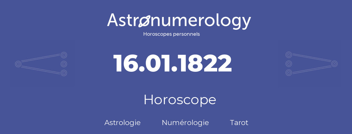 Horoscope pour anniversaire (jour de naissance): 16.01.1822 (16 Janvier 1822)