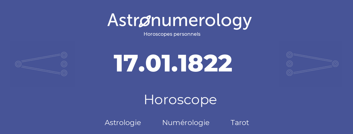 Horoscope pour anniversaire (jour de naissance): 17.01.1822 (17 Janvier 1822)