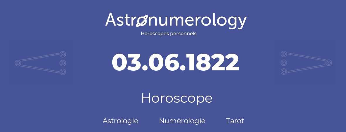 Horoscope pour anniversaire (jour de naissance): 03.06.1822 (3 Juin 1822)