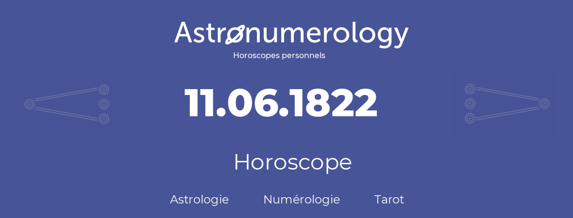 Horoscope pour anniversaire (jour de naissance): 11.06.1822 (11 Juin 1822)