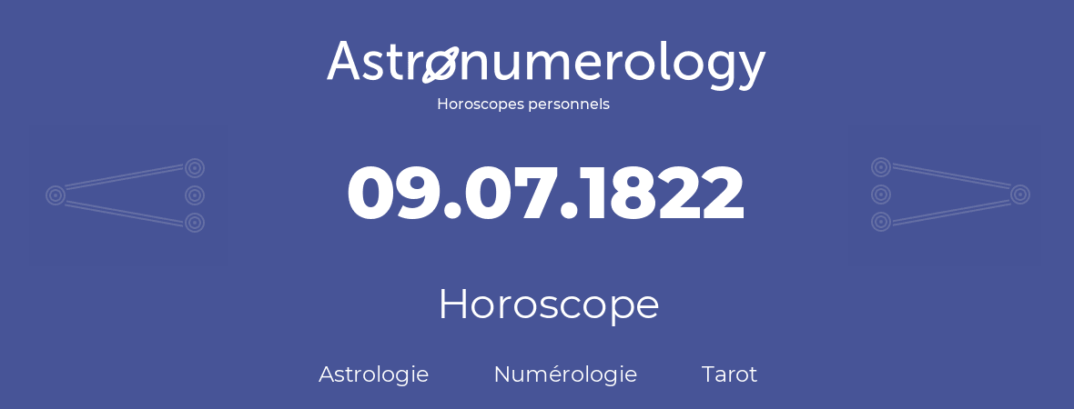 Horoscope pour anniversaire (jour de naissance): 09.07.1822 (9 Juillet 1822)
