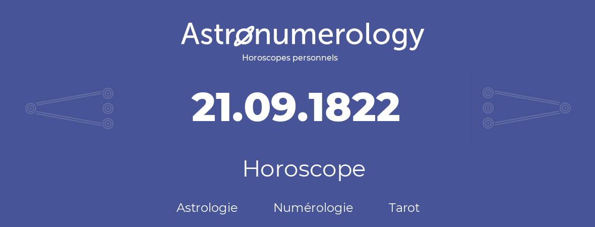 Horoscope pour anniversaire (jour de naissance): 21.09.1822 (21 Septembre 1822)