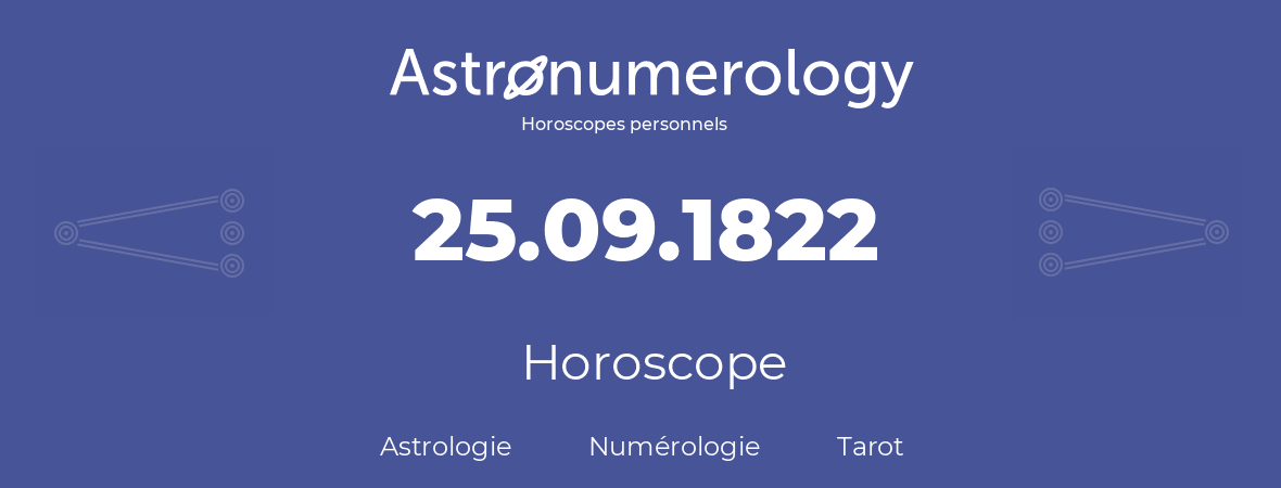 Horoscope pour anniversaire (jour de naissance): 25.09.1822 (25 Septembre 1822)