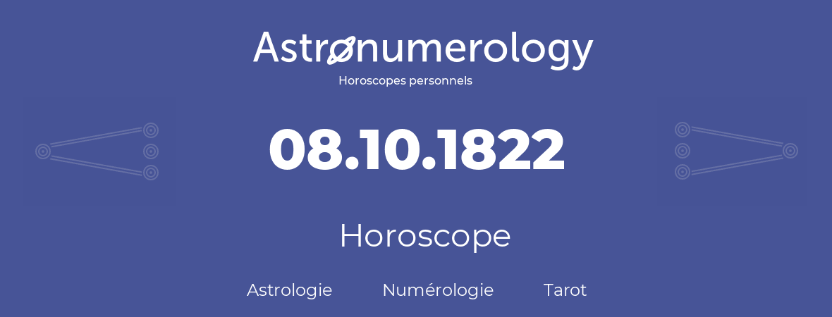 Horoscope pour anniversaire (jour de naissance): 08.10.1822 (8 Octobre 1822)