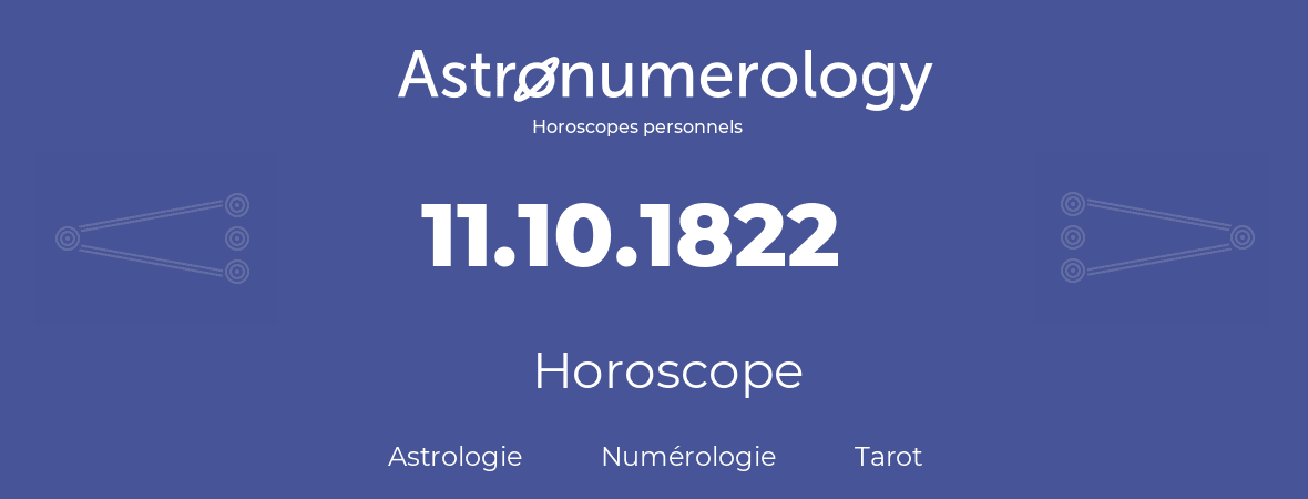 Horoscope pour anniversaire (jour de naissance): 11.10.1822 (11 Octobre 1822)