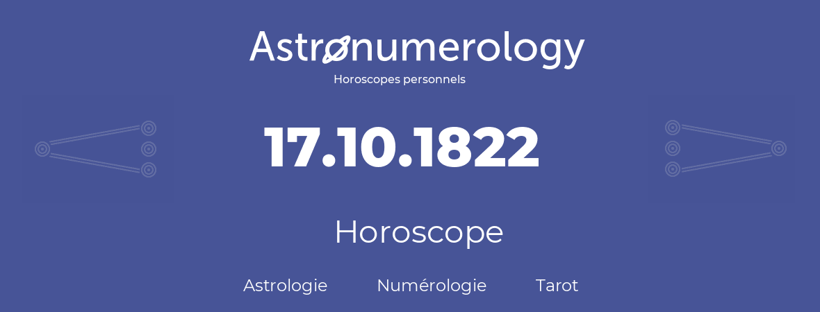 Horoscope pour anniversaire (jour de naissance): 17.10.1822 (17 Octobre 1822)