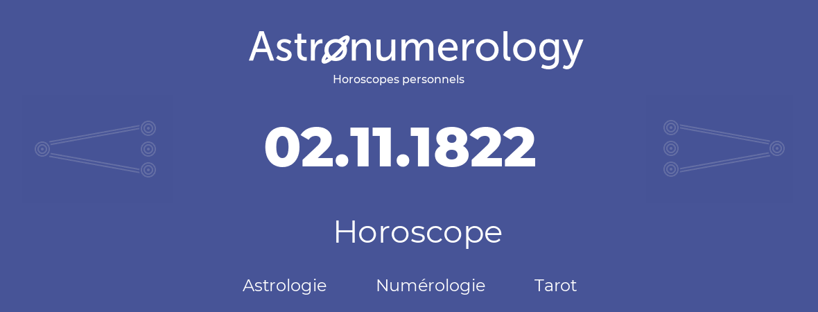 Horoscope pour anniversaire (jour de naissance): 02.11.1822 (02 Novembre 1822)