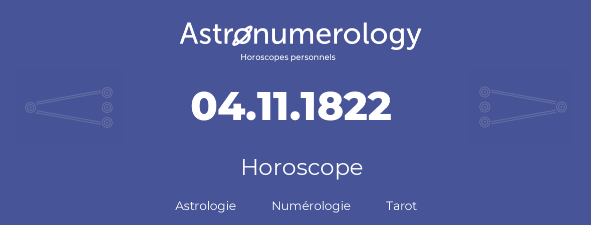 Horoscope pour anniversaire (jour de naissance): 04.11.1822 (4 Novembre 1822)