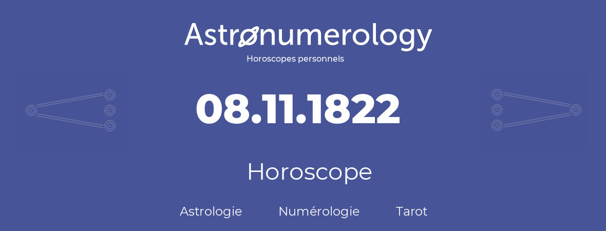 Horoscope pour anniversaire (jour de naissance): 08.11.1822 (08 Novembre 1822)