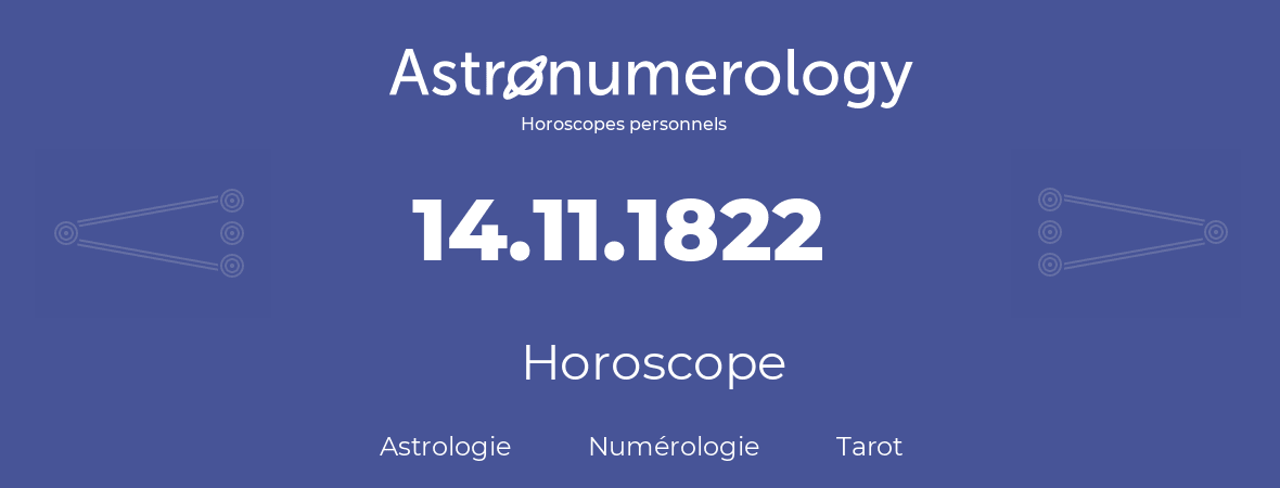 Horoscope pour anniversaire (jour de naissance): 14.11.1822 (14 Novembre 1822)