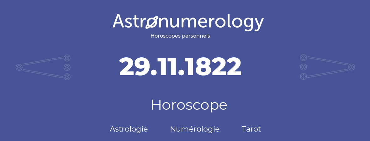 Horoscope pour anniversaire (jour de naissance): 29.11.1822 (29 Novembre 1822)