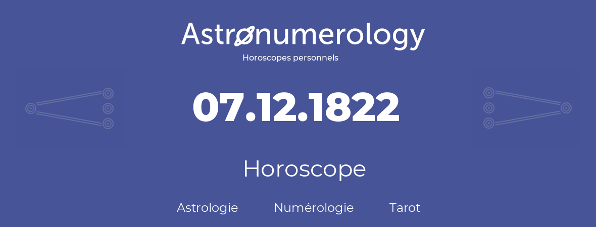 Horoscope pour anniversaire (jour de naissance): 07.12.1822 (7 Décembre 1822)