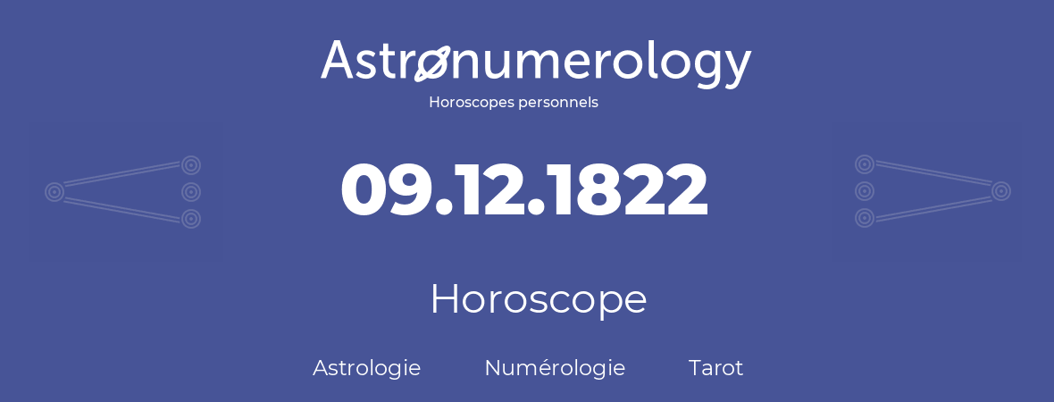 Horoscope pour anniversaire (jour de naissance): 09.12.1822 (9 Décembre 1822)