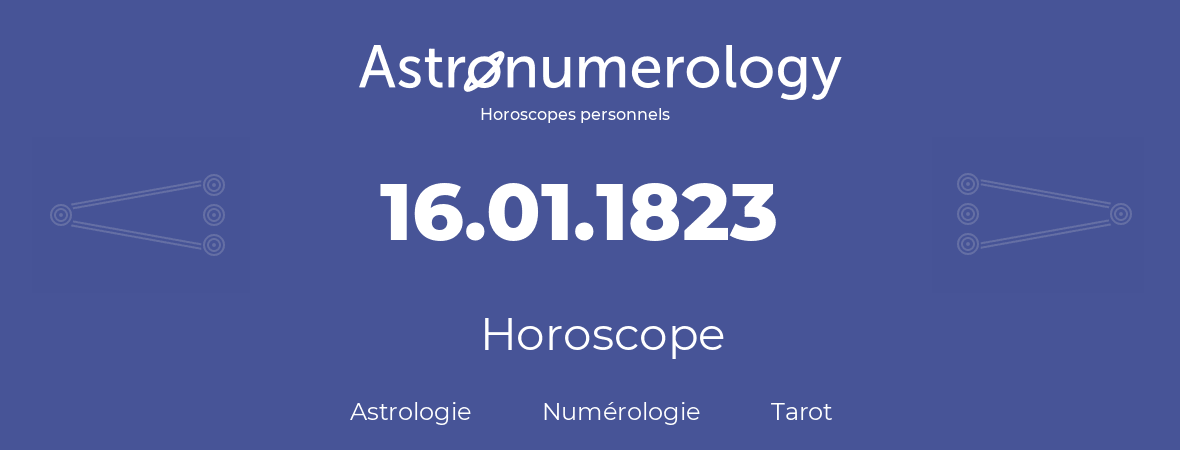 Horoscope pour anniversaire (jour de naissance): 16.01.1823 (16 Janvier 1823)