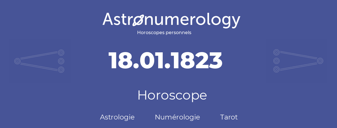 Horoscope pour anniversaire (jour de naissance): 18.01.1823 (18 Janvier 1823)