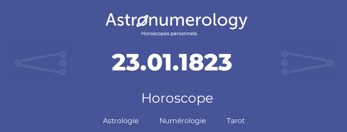 Horoscope pour anniversaire (jour de naissance): 23.01.1823 (23 Janvier 1823)