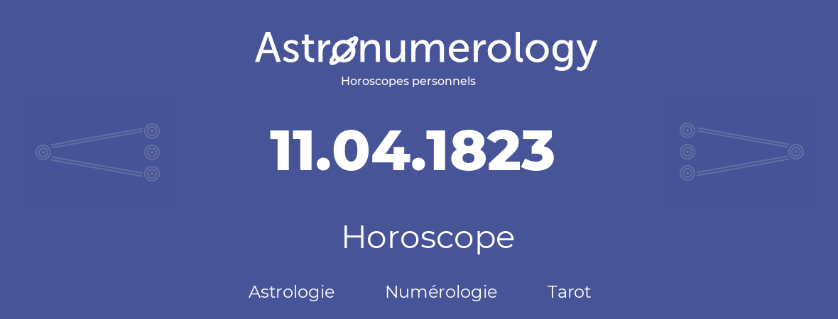 Horoscope pour anniversaire (jour de naissance): 11.04.1823 (11 Avril 1823)