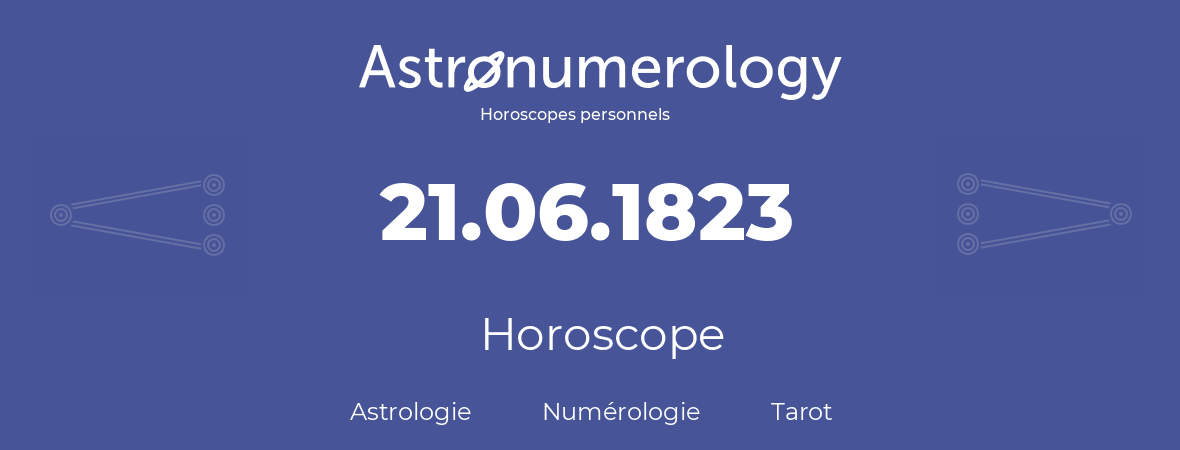 Horoscope pour anniversaire (jour de naissance): 21.06.1823 (21 Juin 1823)