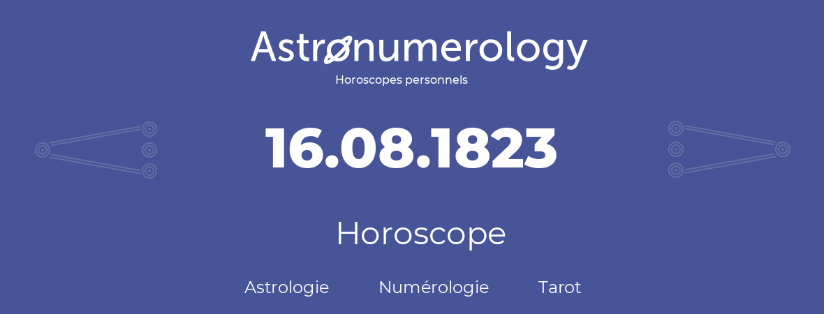 Horoscope pour anniversaire (jour de naissance): 16.08.1823 (16 Août 1823)