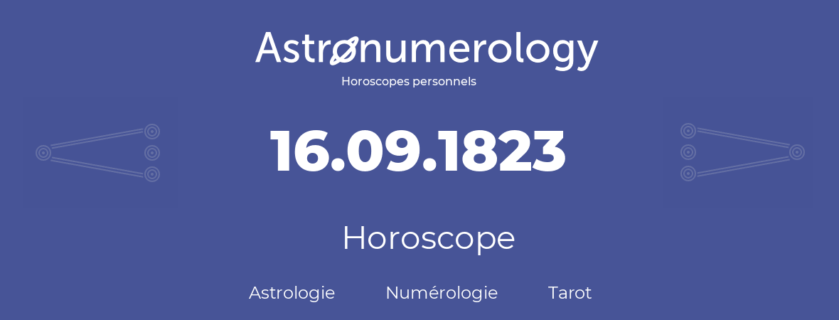 Horoscope pour anniversaire (jour de naissance): 16.09.1823 (16 Septembre 1823)