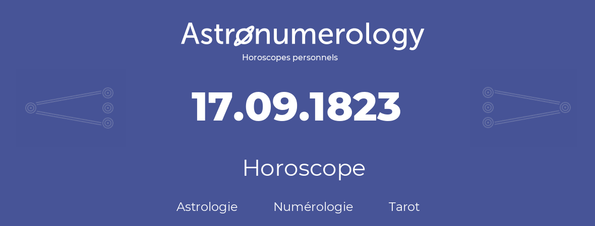 Horoscope pour anniversaire (jour de naissance): 17.09.1823 (17 Septembre 1823)