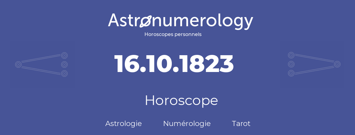 Horoscope pour anniversaire (jour de naissance): 16.10.1823 (16 Octobre 1823)