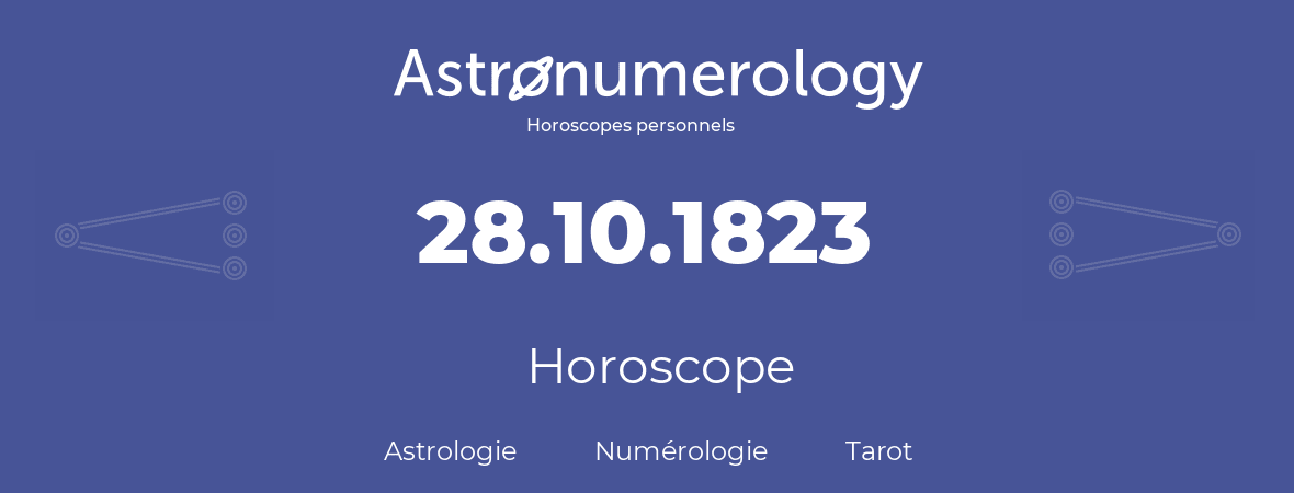 Horoscope pour anniversaire (jour de naissance): 28.10.1823 (28 Octobre 1823)