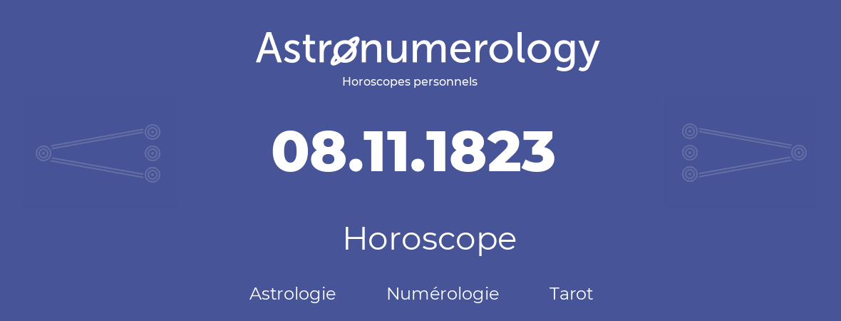 Horoscope pour anniversaire (jour de naissance): 08.11.1823 (8 Novembre 1823)