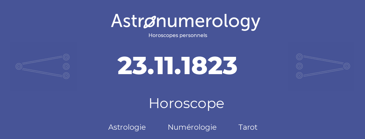 Horoscope pour anniversaire (jour de naissance): 23.11.1823 (23 Novembre 1823)