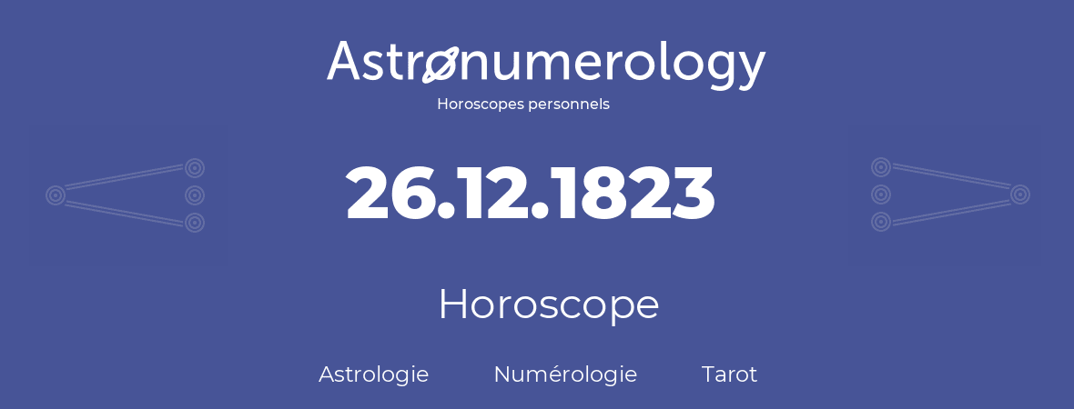 Horoscope pour anniversaire (jour de naissance): 26.12.1823 (26 Décembre 1823)