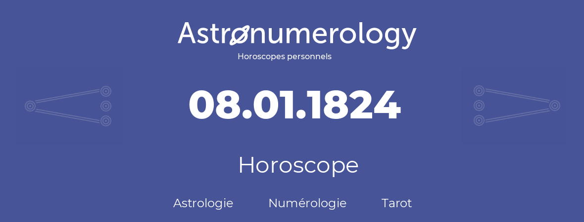 Horoscope pour anniversaire (jour de naissance): 08.01.1824 (8 Janvier 1824)