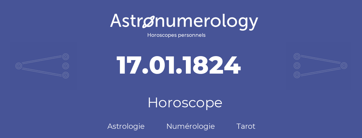 Horoscope pour anniversaire (jour de naissance): 17.01.1824 (17 Janvier 1824)