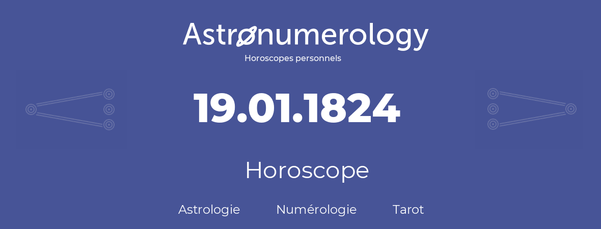 Horoscope pour anniversaire (jour de naissance): 19.01.1824 (19 Janvier 1824)