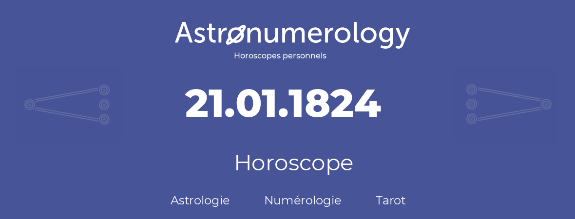 Horoscope pour anniversaire (jour de naissance): 21.01.1824 (21 Janvier 1824)