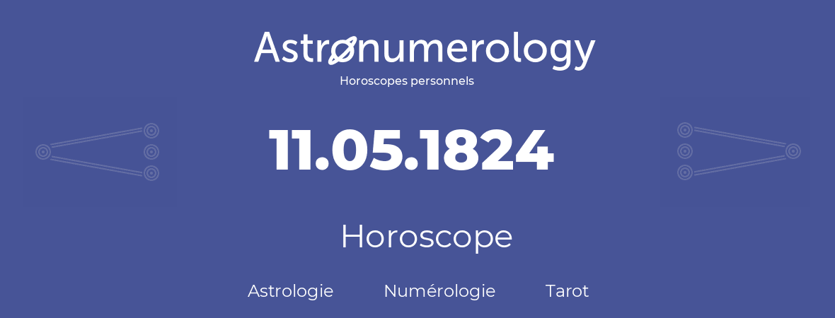 Horoscope pour anniversaire (jour de naissance): 11.05.1824 (11 Mai 1824)