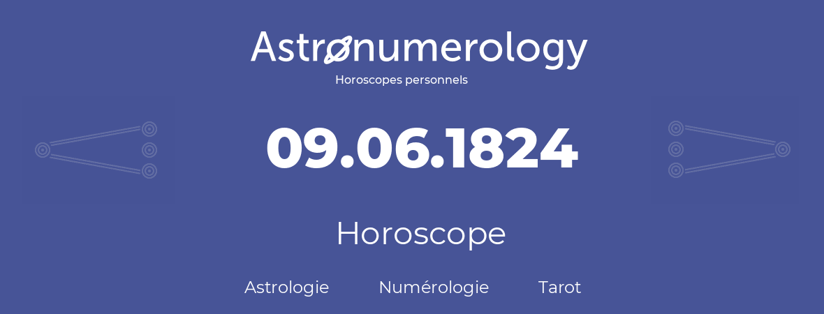 Horoscope pour anniversaire (jour de naissance): 09.06.1824 (09 Juin 1824)