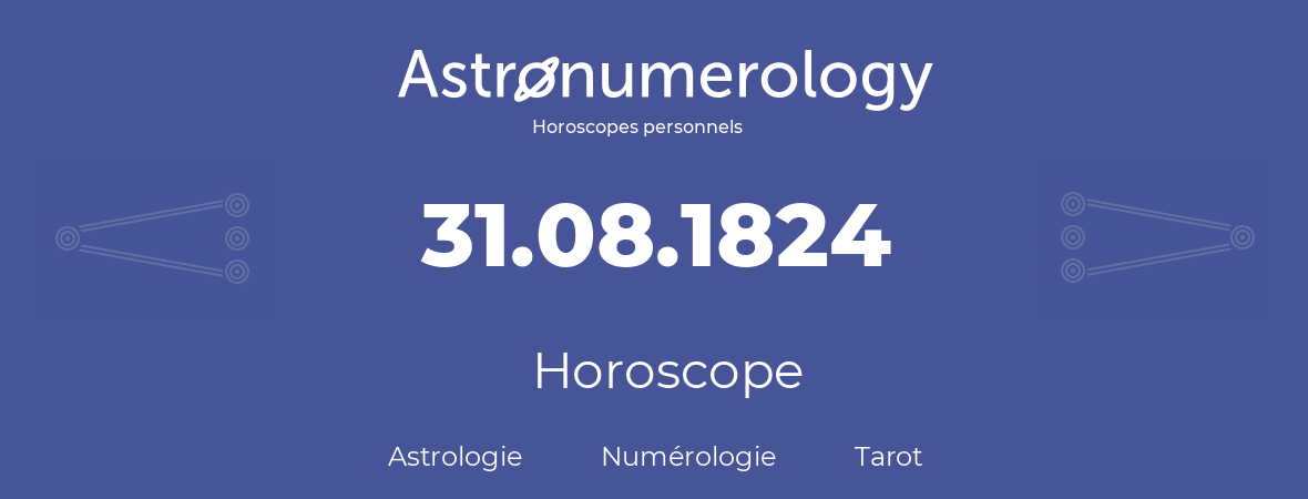 Horoscope pour anniversaire (jour de naissance): 31.08.1824 (31 Août 1824)