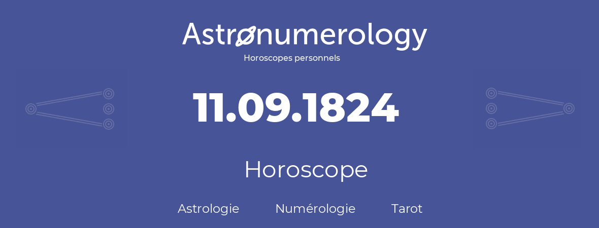 Horoscope pour anniversaire (jour de naissance): 11.09.1824 (11 Septembre 1824)